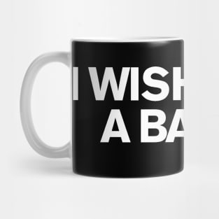 I Wish I Was A Little Bit Taller / I Wish I Was A Baller (Skee Lo) Mug